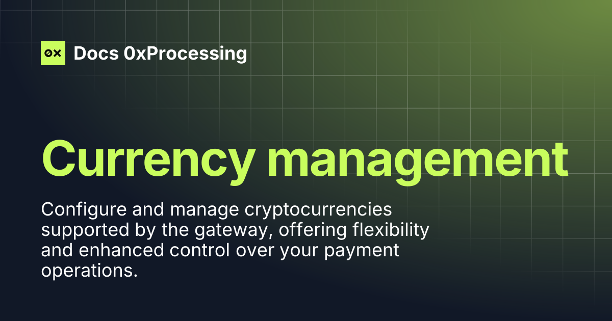 Currency management | Docs 0xProcessing